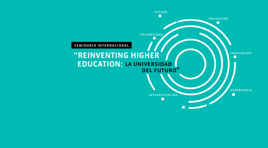 Seminario Internacional “Reinventing Higher Education: La Universidad del Futuro”